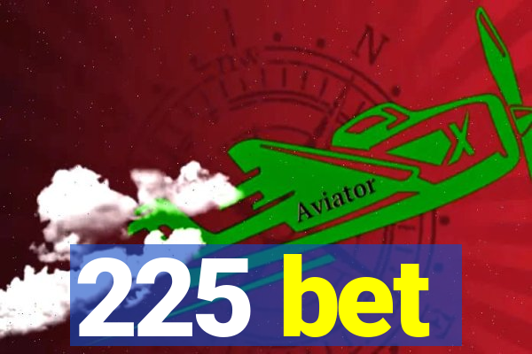 225 bet